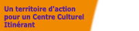 Un territoire d'action pour un Centre Culturel Itinérant