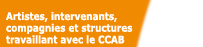 Artistes, intervenants, compagnies et structures travaillant avec le CCAB